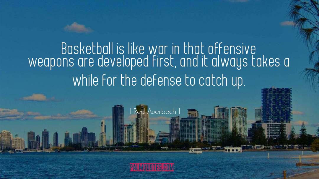 Red Auerbach Quotes: Basketball is like war in