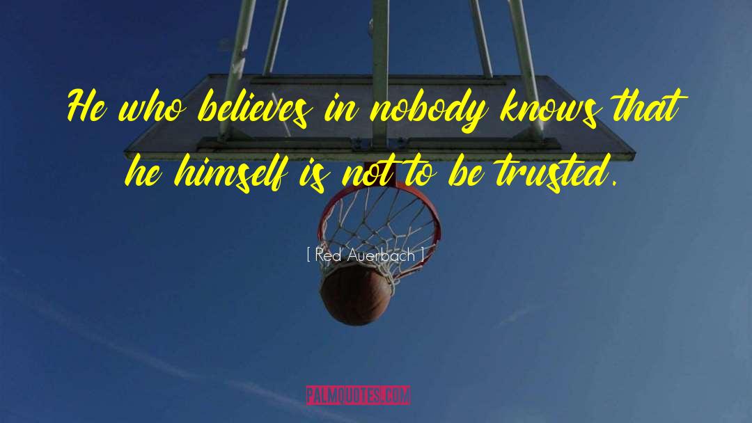 Red Auerbach Quotes: He who believes in nobody