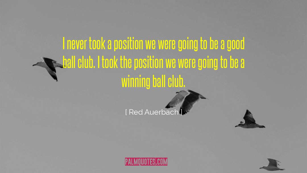 Red Auerbach Quotes: I never took a position