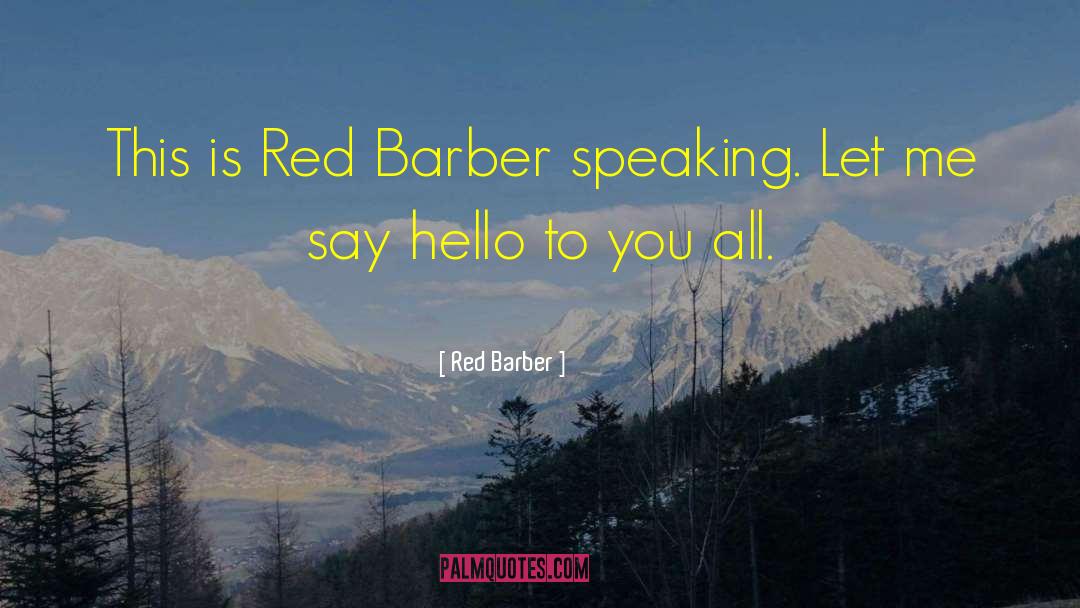 Red Barber Quotes: This is Red Barber speaking.