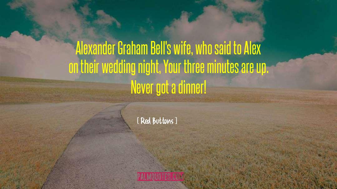 Red Buttons Quotes: Alexander Graham Bell's wife, who