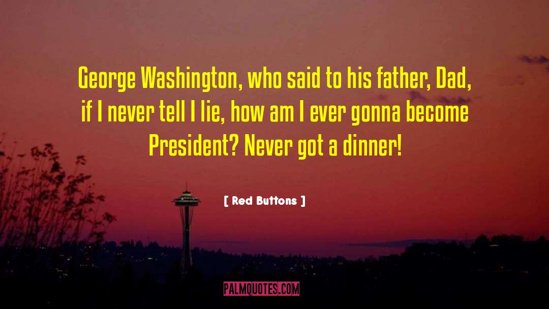 Red Buttons Quotes: George Washington, who said to