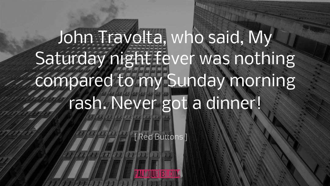 Red Buttons Quotes: John Travolta, who said, My