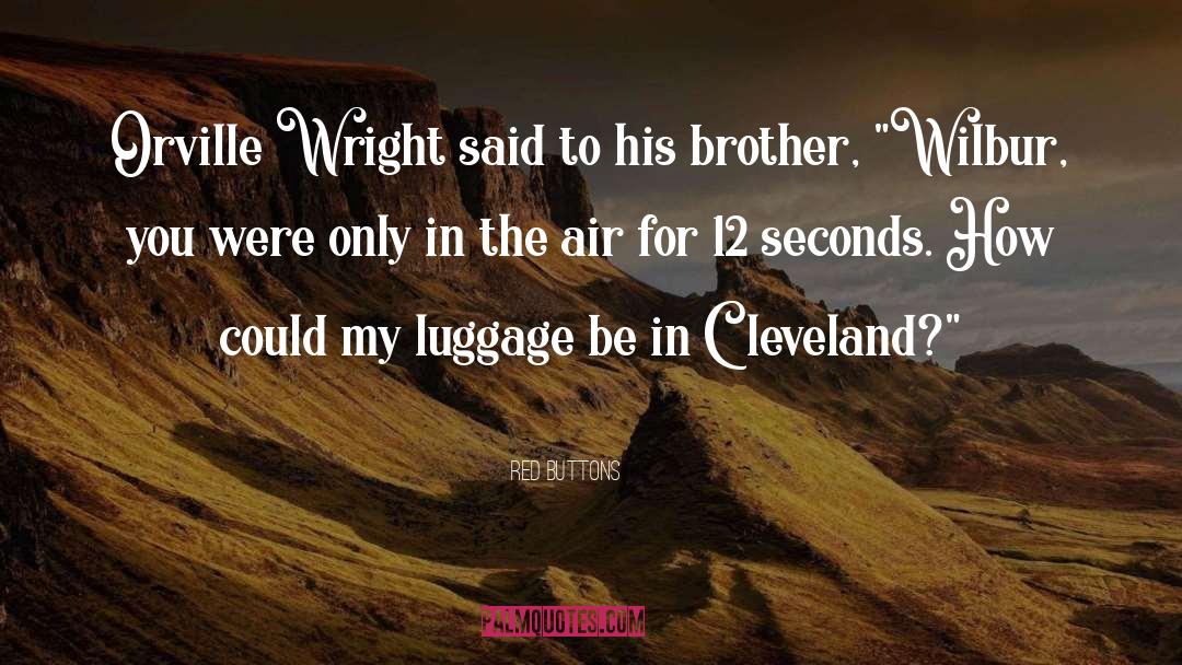 Red Buttons Quotes: Orville Wright said to his