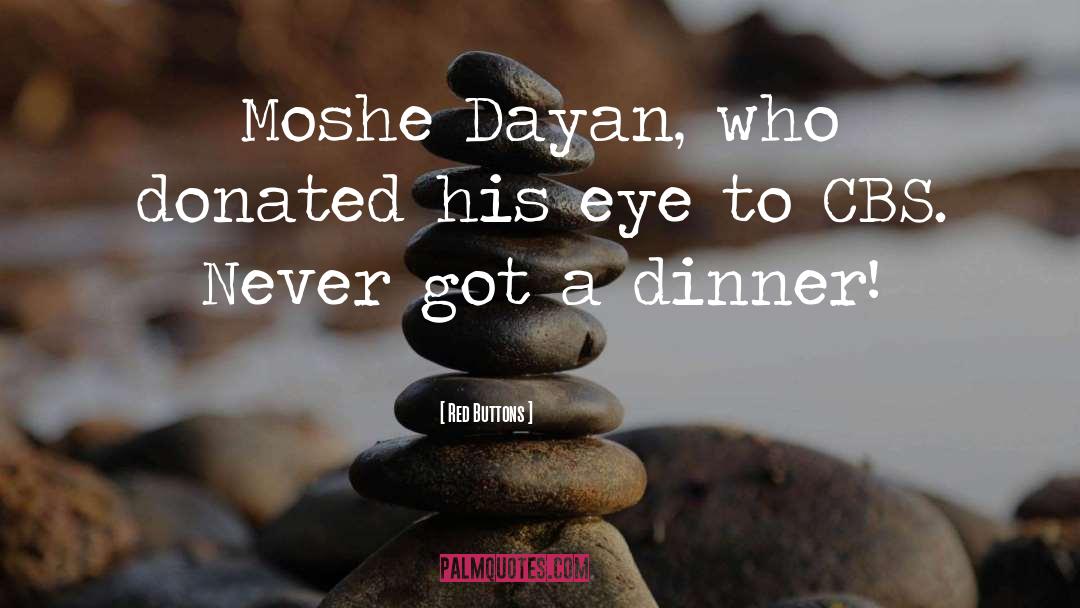Red Buttons Quotes: Moshe Dayan, who donated his
