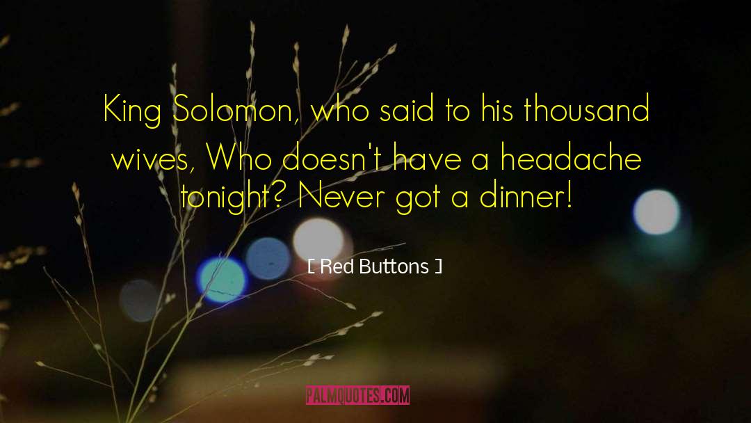 Red Buttons Quotes: King Solomon, who said to