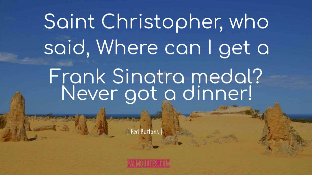 Red Buttons Quotes: Saint Christopher, who said, Where