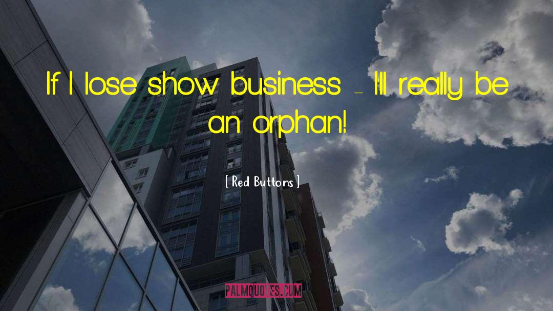 Red Buttons Quotes: If I lose show business