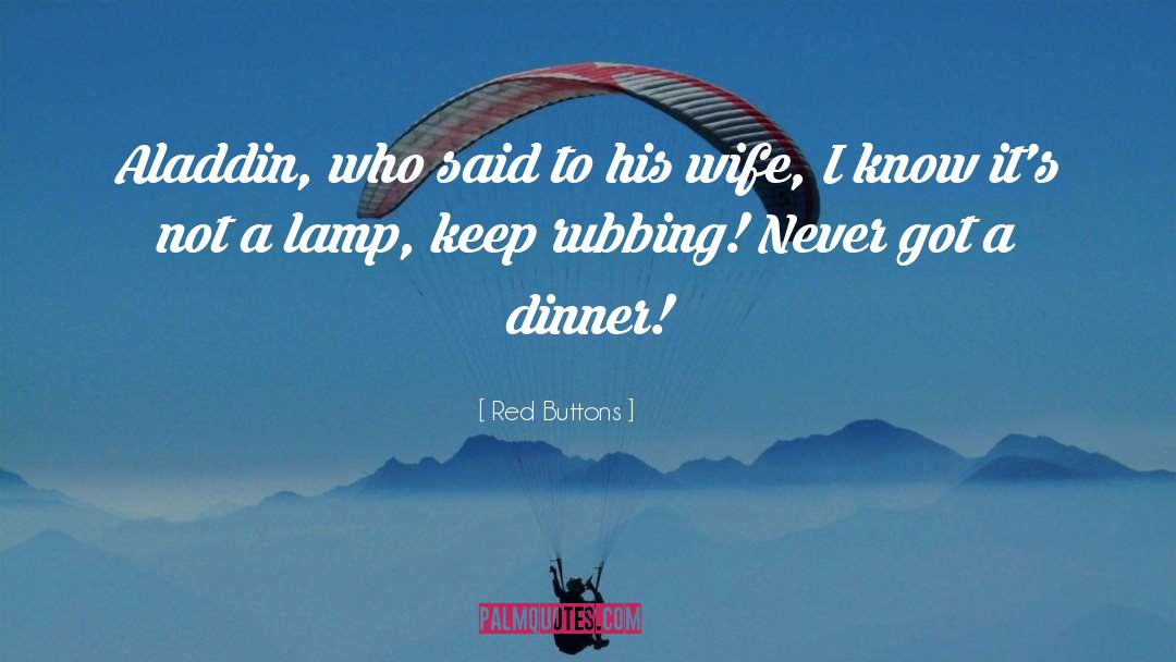 Red Buttons Quotes: Aladdin, who said to his