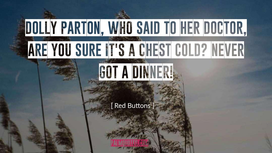 Red Buttons Quotes: Dolly Parton, who said to