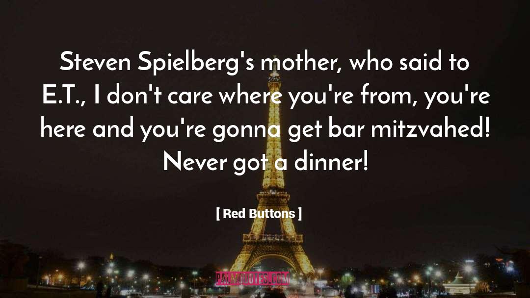 Red Buttons Quotes: Steven Spielberg's mother, who said