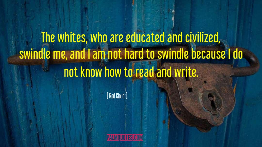 Red Cloud Quotes: The whites, who are educated
