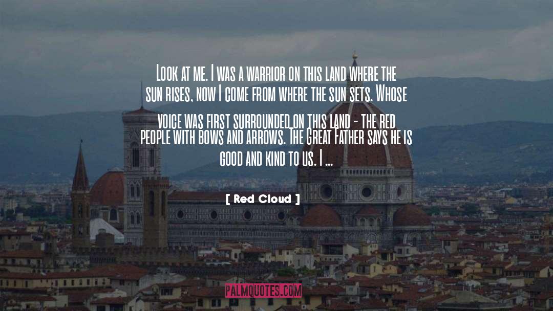 Red Cloud Quotes: Look at me. I was