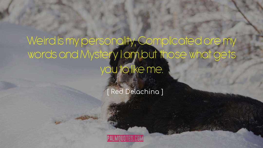 Red Delachina Quotes: Weird is my personality, Complicated