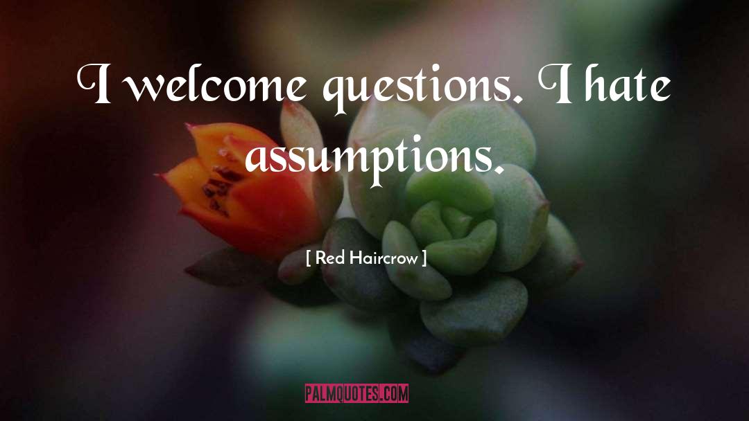 Red Haircrow Quotes: I welcome questions. I hate