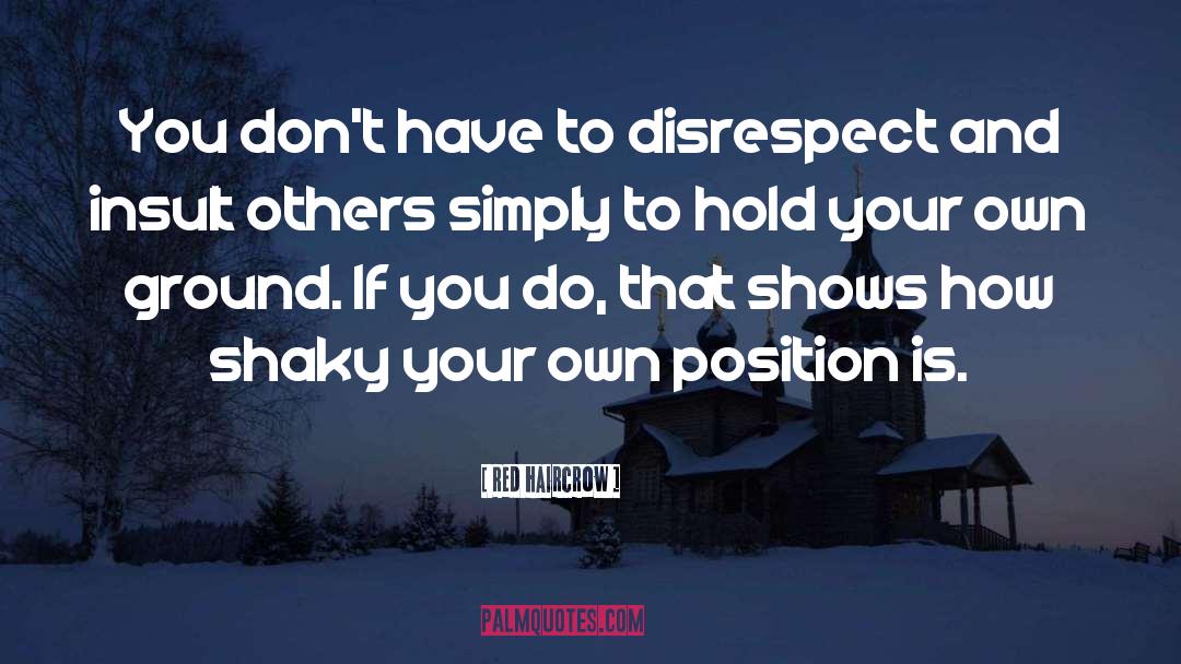 Red Haircrow Quotes: You don't have to disrespect