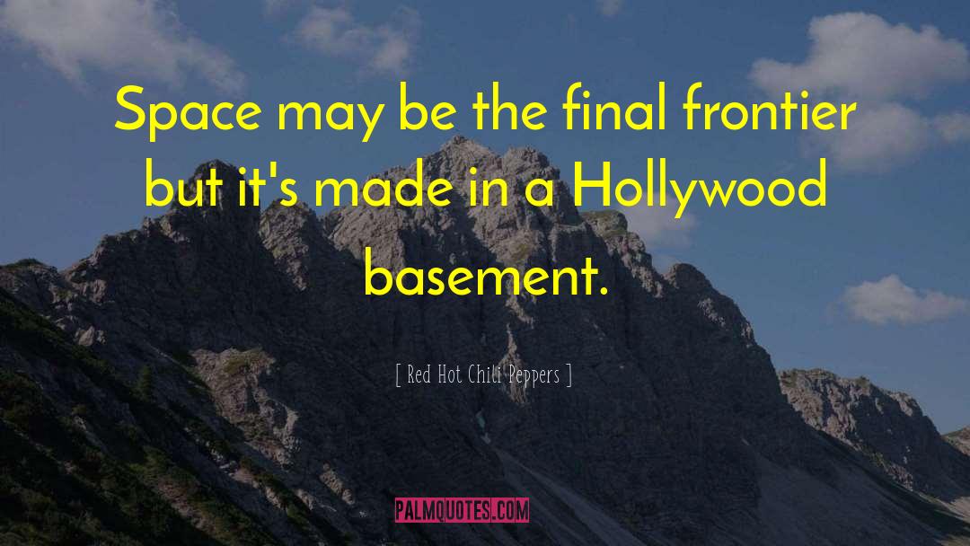 Red Hot Chili Peppers Quotes: Space may be the final