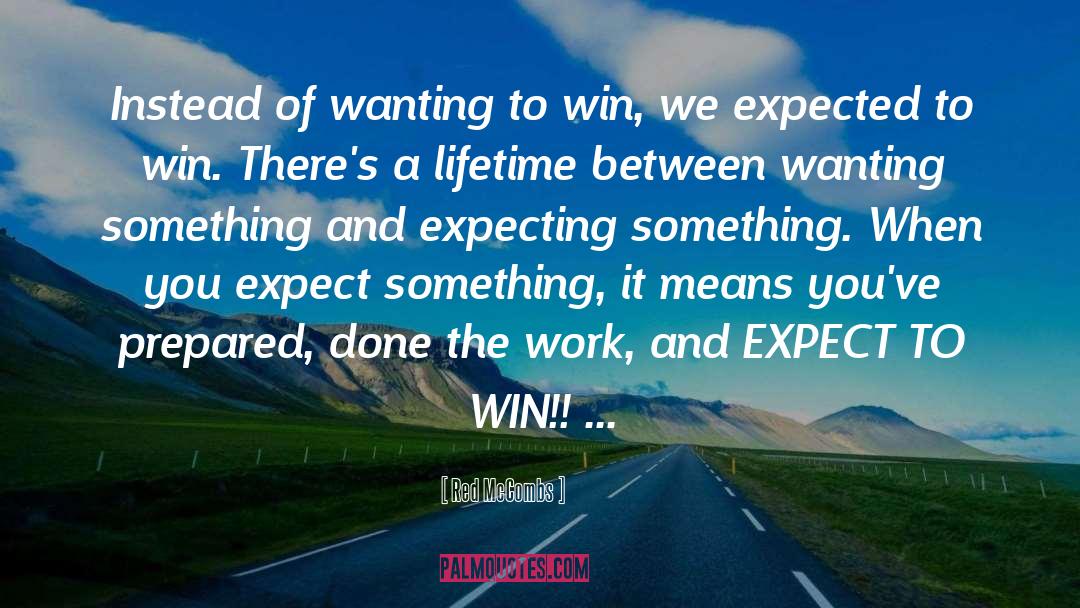 Red McCombs Quotes: Instead of wanting to win,