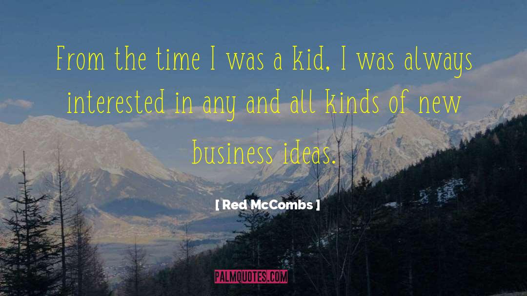 Red McCombs Quotes: From the time I was