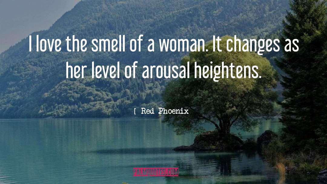 Red Phoenix Quotes: I love the smell of