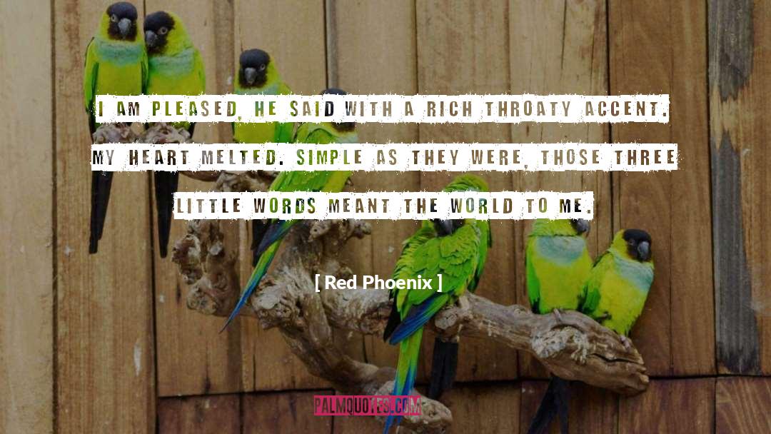 Red Phoenix Quotes: I am pleased, he said