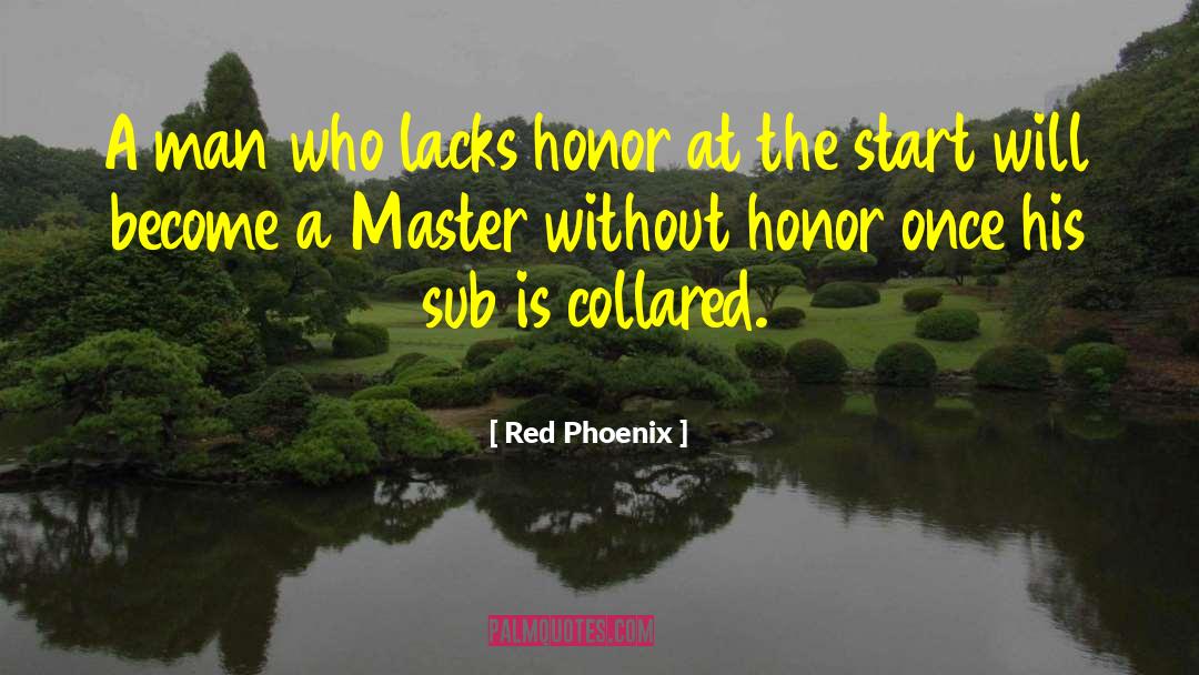 Red Phoenix Quotes: A man who lacks honor