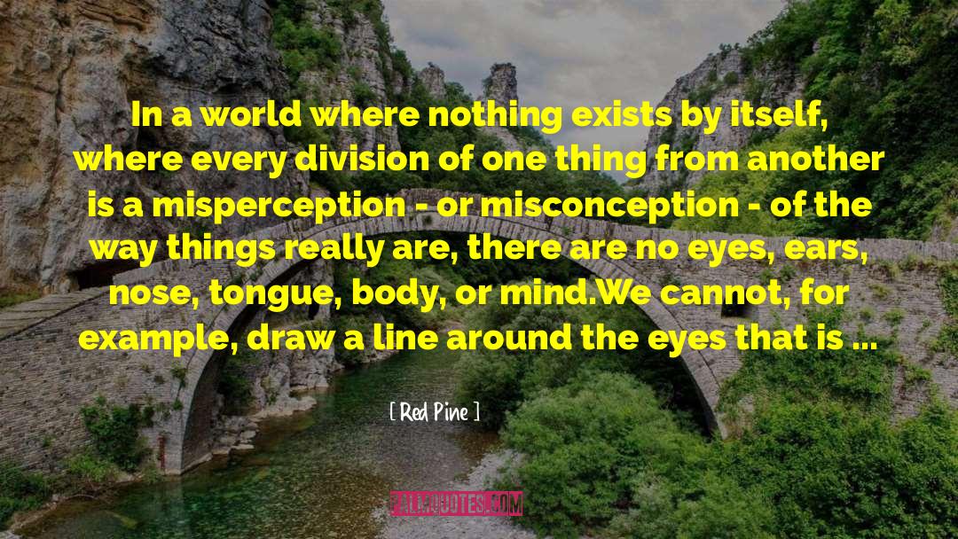 Red Pine Quotes: In a world where nothing