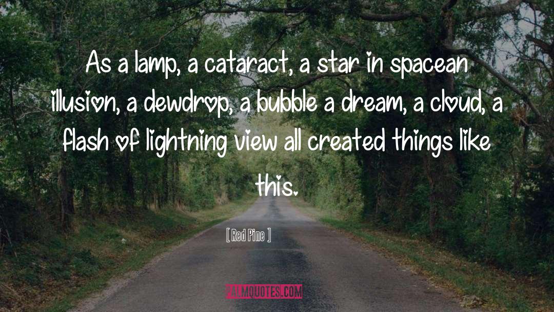 Red Pine Quotes: As a lamp, a cataract,