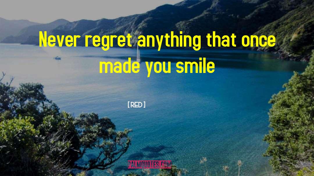 Red Quotes: Never regret anything that once