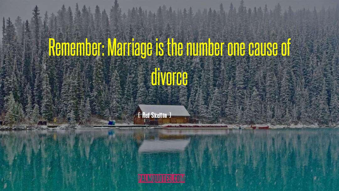 Red Skelton Quotes: Remember: Marriage is the number