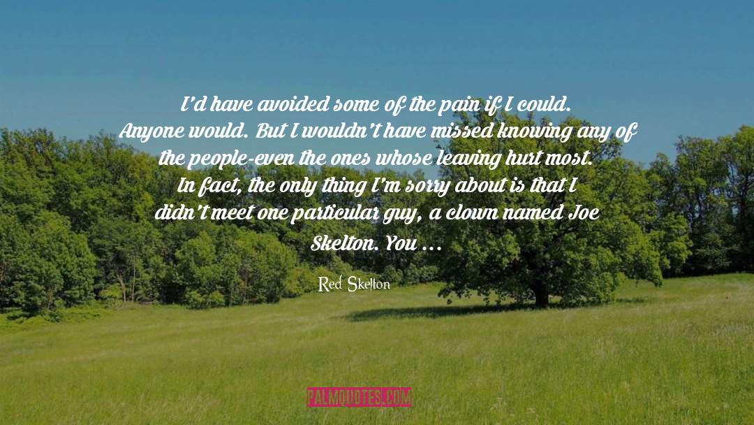 Red Skelton Quotes: I'd have avoided some of