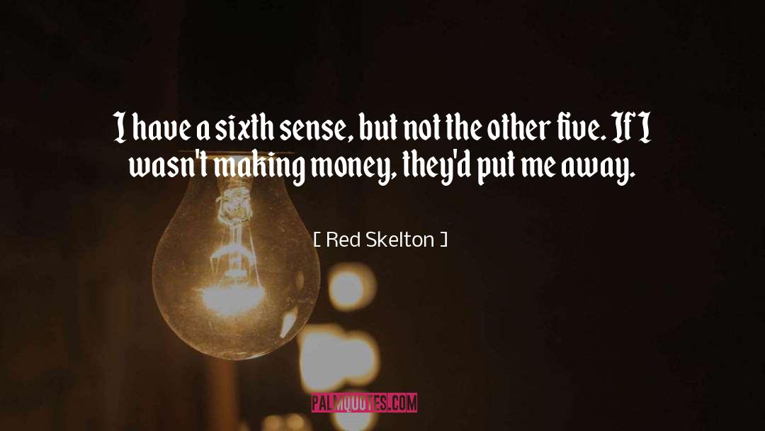 Red Skelton Quotes: I have a sixth sense,