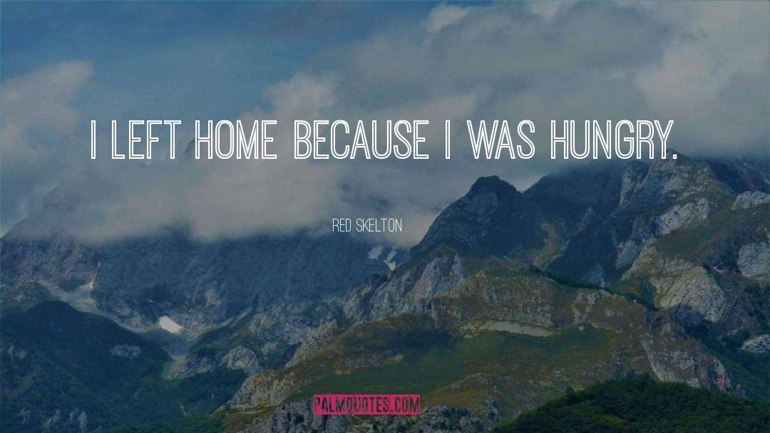 Red Skelton Quotes: I left home because I