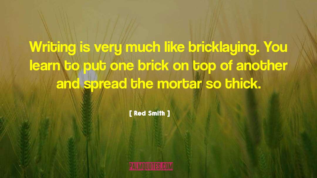 Red Smith Quotes: Writing is very much like