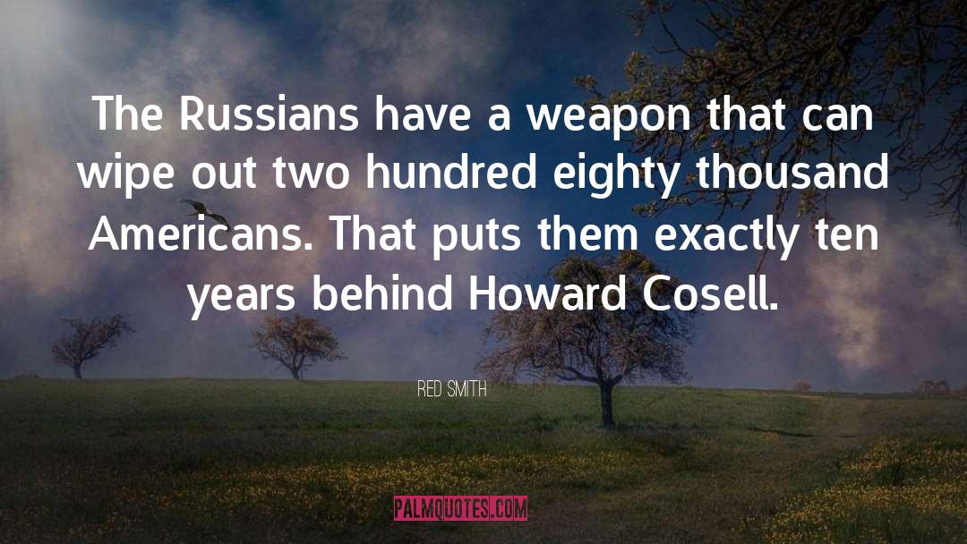 Red Smith Quotes: The Russians have a weapon