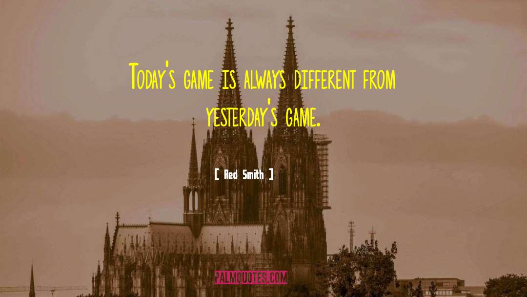 Red Smith Quotes: Today's game is always different