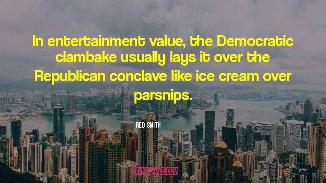 Red Smith Quotes: In entertainment value, the Democratic