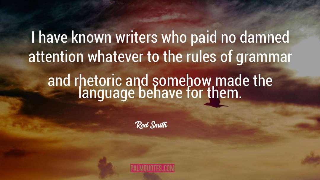 Red Smith Quotes: I have known writers who