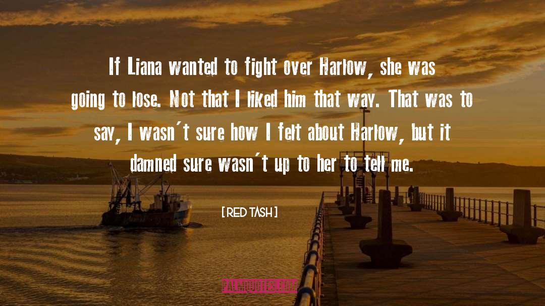 Red Tash Quotes: If Liana wanted to fight