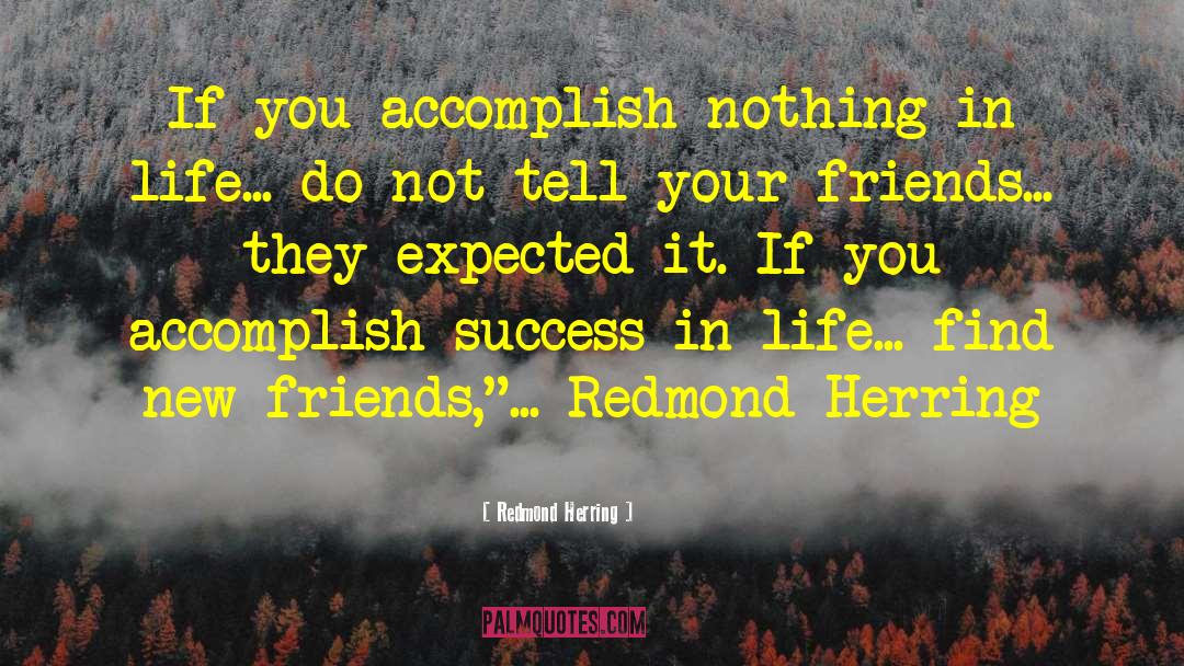 Redmond Herring Quotes: If you accomplish nothing in