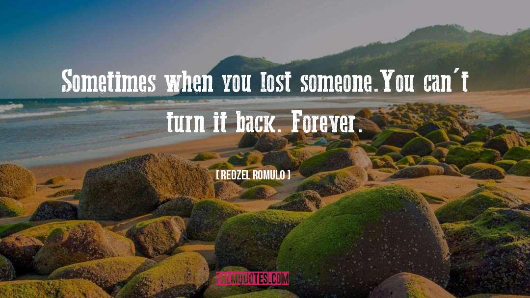 Redzel Romulo Quotes: Sometimes when you lost someone.<br