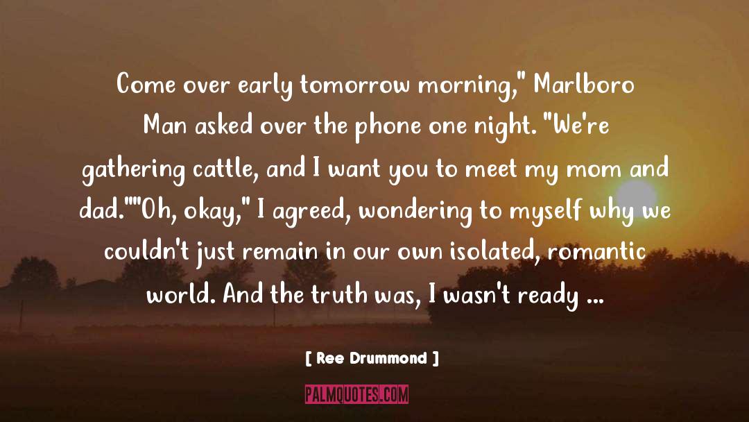 Ree Drummond Quotes: Come over early tomorrow morning,