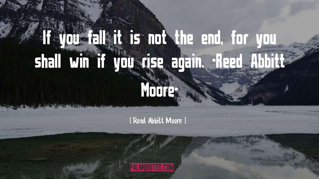 Reed Abbitt Moore Quotes: If you fall it is