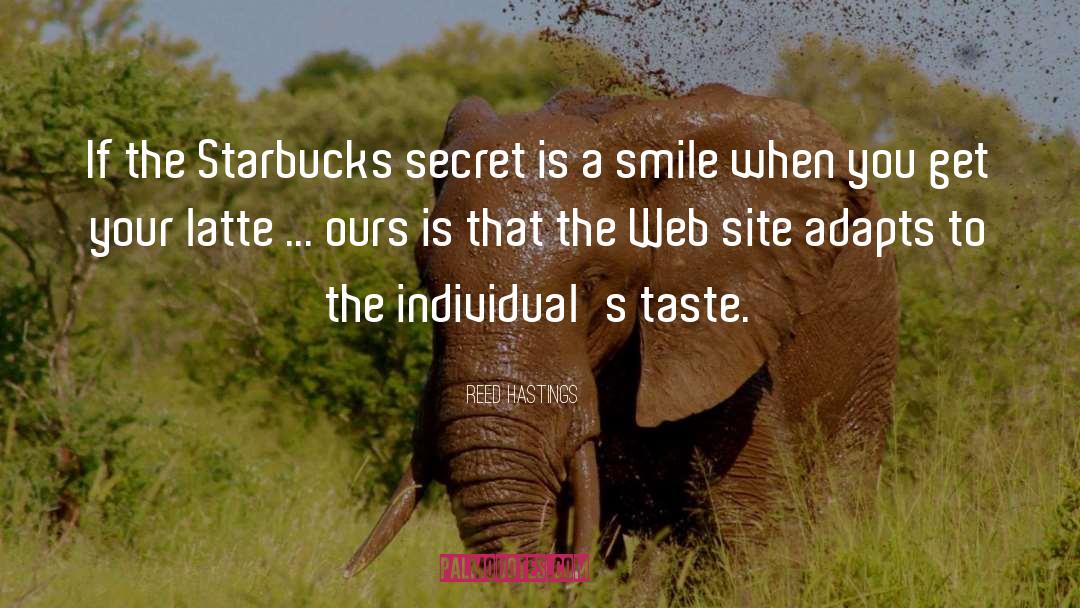 Reed Hastings Quotes: If the Starbucks secret is