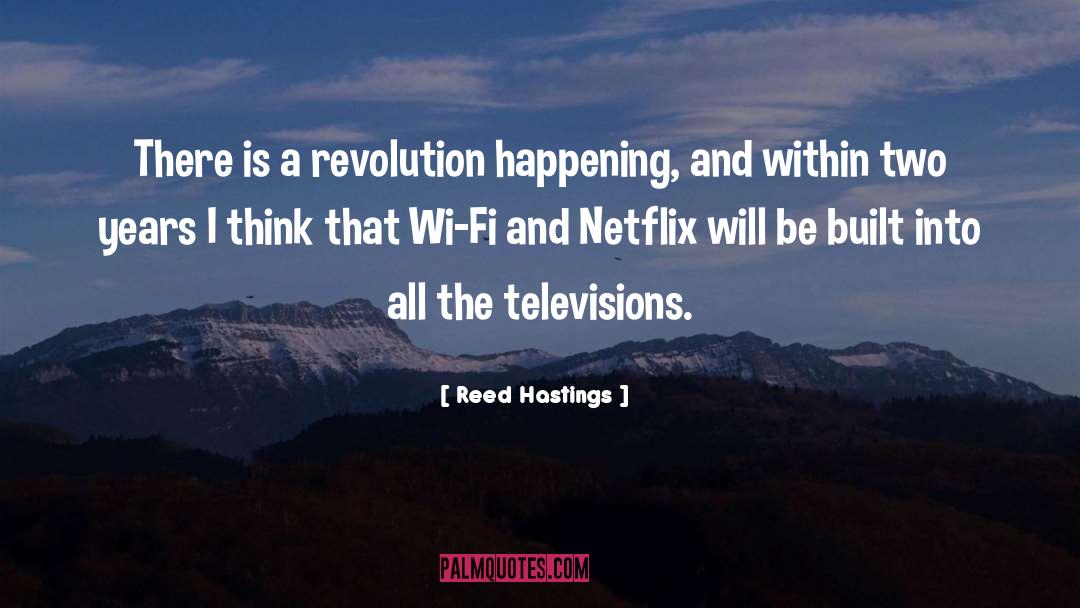 Reed Hastings Quotes: There is a revolution happening,