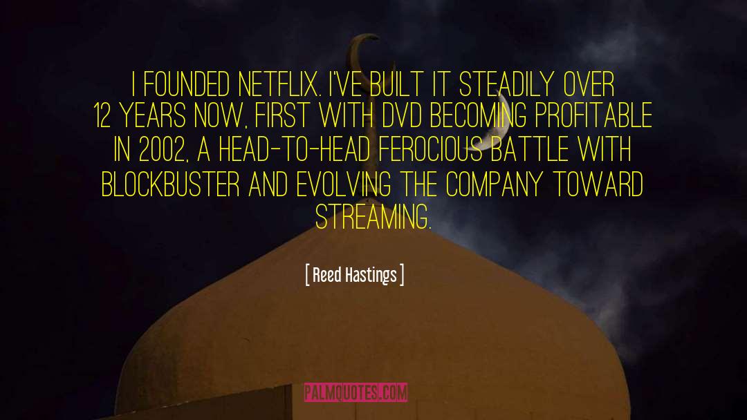 Reed Hastings Quotes: I founded Netflix. I've built