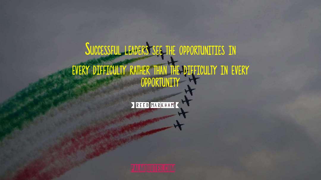 Reed Markham Quotes: Successful leaders see the opportunities