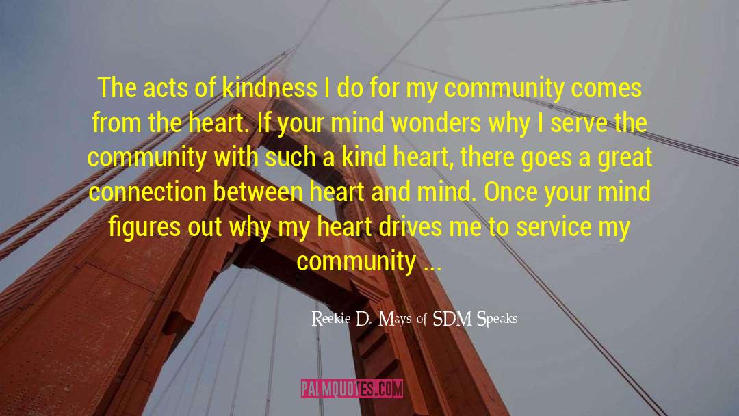 Reekie D. Mays Of SDM Speaks Quotes: The acts of kindness I