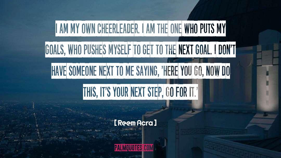 Reem Acra Quotes: I am my own cheerleader.