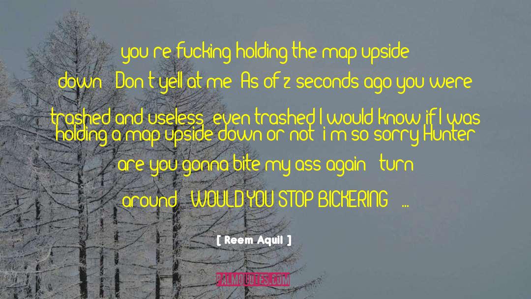 Reem Aquil Quotes: you're fucking holding the map